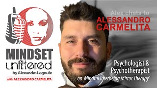 Mindful Interbeing Mirror Therapy | Mindset Unfiltered | Alex Legouix chats to Alessandro Carmelita