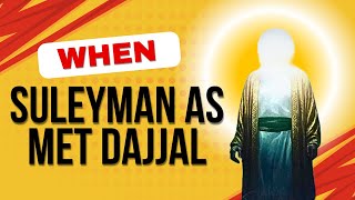 When Dajjal Deceived Prophet Suleyman As | Untold Story