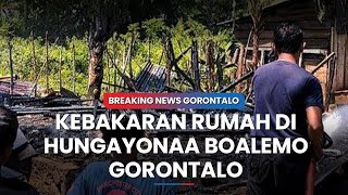 BREAKING NEWS ~ Kebakaran Rumah di Hungayonaa Boalemo Gorontalo