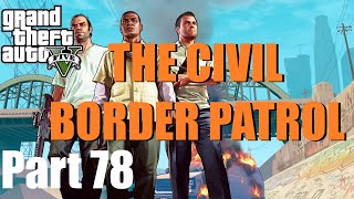 Grand Theft Auto V Gameplay Walkthrough 🎮 GTA 5 - The Civil Border Patrol (Part 78)