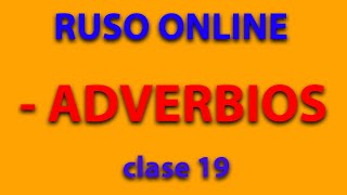 RUSO ONLINE / ADVERBIOS / Clase 19