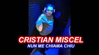 CRISTIAN MISCEL NUN ME CHIAMA CHIU NUOVO SINGOLO 2022