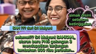 selamat Sri Mulyani SAHKAN aturan baru PNS golongan 3 mendapatkan tunjangan tambahan Rp 800 000...