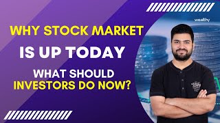 Why Stock Market is Up Today | What Should Investors do now? | CA Shitij Gupta | Wealthy