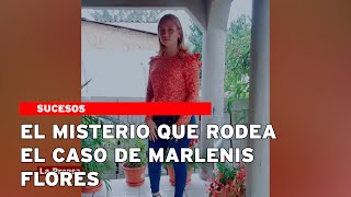 El misterio que rodea el caso de Marlenis Flores