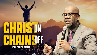 "CHRIST ON CHAINS OFF" PASTOR CHARLES ROBERSON