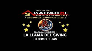 KARAOKE LA LLAMA DEL SWING TU COMO ESTAS