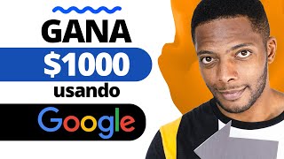 COMO GANAR DINERO EN INTERNET $1000 EN GOOGLE 2021