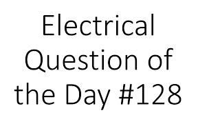 #128 Electrical Question of the Day