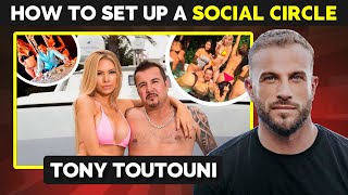 Tony Toutouni Explains How To Set Up A Social Circle (w/ Out Being Rich)