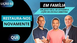 Lição 02 - QUINTA (11/01) | Restaura-nos novamente / Escola Sabatina / Em Família.