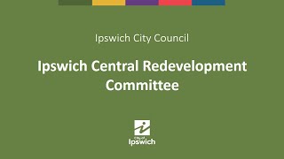 Ipswich City Council - Ipswich Central Redevelopment Committee Meeting | 12th October 2023