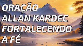 Fortalecimento da Fé : Uma Jornada de Oração com Ensinos de Allan Kardec