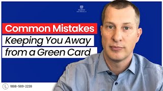 LAWYER EXPLAINS: Common Mistakes Keeping You Away from a Green Card