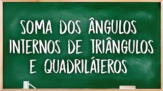 Soma dos ângulos internos de triângulos e quadriláteros