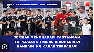 BERSIAP MENGHADAPI TANTANGAN TC PERDANA TIMNAS INDONESIA DI BAHRAIN & 5 KABAR TERPANAS!