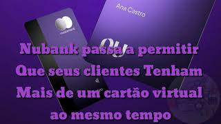 Nubank: Agora Você pode Criar Vários Cartões Virtual, é dar Nome a Cada um deles