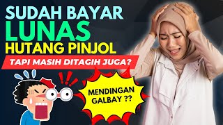 SUDAH BAYAR LUNAS PINJOL MASIH DITAGIH JUGA? PERCUMA DONG BAYAR ! MENDING GALBAY?