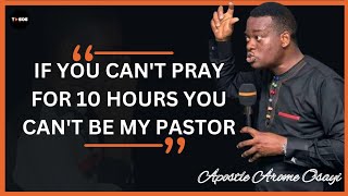 APOSTLE AROME OSAYI SAYS WHY HIS PASTORS MUST BE ABLE TO PRAY FOR 10 HOURS ☝🏽😯