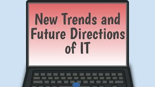 New Trends and Future Directions of Information Technology