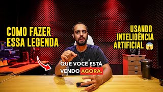 COMO FAZER LEGENDA PARA SEU VÍDEO (NUNCA FOI TÃO FÁCIL COM INTELIGÊNCIA ARTIFICIAL)