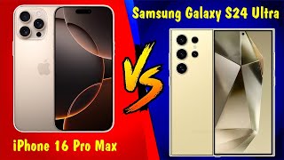 iPhone 16 Pro Max vs Samsung Galaxy S24 Ultra