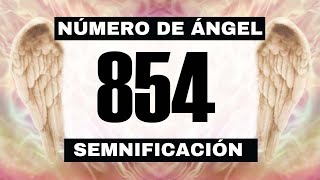 Por qué sigues viendo el número de ángel 854? El significado más profundo detrás de ver el 854