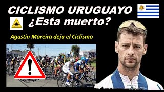 AGUSTIN MOREIRA DIJO EL CICLISMO URUGUAYO ESTA MUERTO. Explica su retiro.