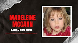 CASO MADELEINE MCCANN | CANAL SEM RUMO