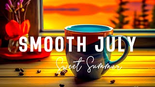 Sweet July Morning Jazz - Delight Morning Coffee Jazz & Bossa Nova Piano positive for Energy the day