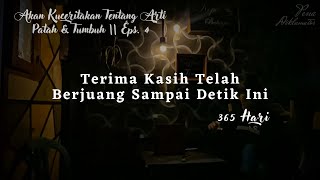 Terima Kasih Telah Berjuang Sampai Detik Ini - Tentang Arti Patah & Tumbuh Eps. 4