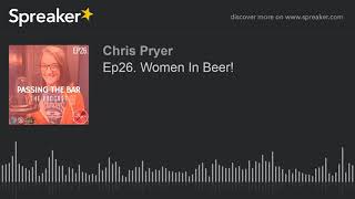 Ep26. Women In Beer! (part 1 of 4)