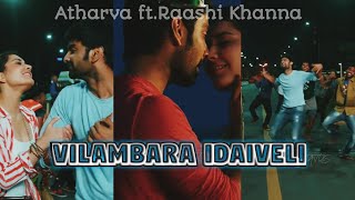 Vilambara Idaiveli Status/Fullscreen Status/Raashi Khanna Status/South Status/Atharva Status/Tamil