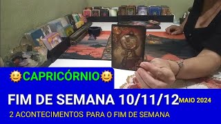 CAPRICÓRNIO🌞 FIM DE SEMANA 10/11/12 DE MAIO DE 2024