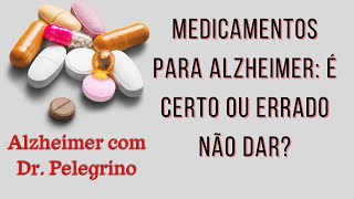 Medicamentos para Alzheimer: é certo ou errado  não dar?