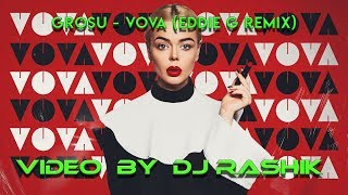 GROSU - Vova (Eddie G Remix)(Video by Dj Rashik)