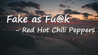 Red Hot Chili Peppers – Fake as Fu@k Lyrics