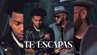 Te Escapas - Moncho Chavea X Luis Cortés