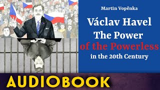 Václav Havel – The Power of the Powerless in the 20th Century | Audiobook