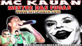 MC KAUAN- MESTRE DAS FUGAS MUSICA OFICAL DJ LEO EXCLUSIVIDADE 2011