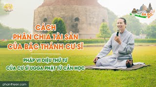 Cách phân chia tài sản của bậc Thánh cư sĩ - Pháp vi diệu thứ 4 của cư sĩ Ugga Phật tử cần học