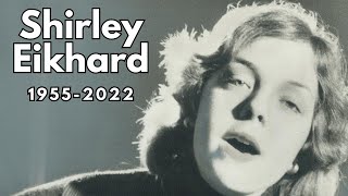 Shirley Eikhard (1955-2022)