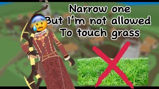 Narrow one but if I touch grass I have to go through a punishment