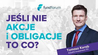 Jeśli nie akcje i obligacje, to co❓  - Tomasz Korab, EQUES Investment TFI