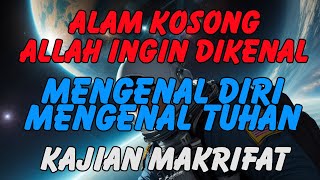 ALAM KOSONG ZAT ALLAH INGIN DIKENAL ILMU MAKRIFAT ILMU TASAWUF