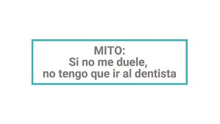 MITO: Si no me duele, no tengo que ir al dentista.