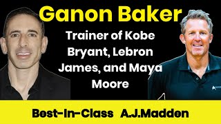 #12 Ganon Baker On Leadership—Trainer of Kobe Bryant, Lebron James, Maya Moore, Keynote Speaker