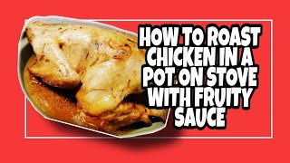 HOW TO ROAST CHICKEN IN A POT ON STOVE YUMMY FRUITY SAUCE Lhynn Cuisine