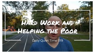 Daily Quiet Time Video 019 -- Hard Work and Helping the Poor