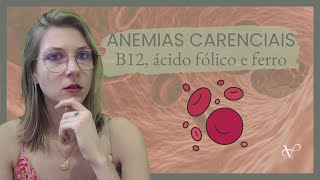 ANEMIAS CARENCIAIS | B12, ÁCIDO FÓLICO E FERRO